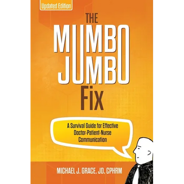 The Mumbo Jumbo Fix: A Survival Guide for Effective Doctor-Patient-Nurse Communication (UPDATED EDITION)