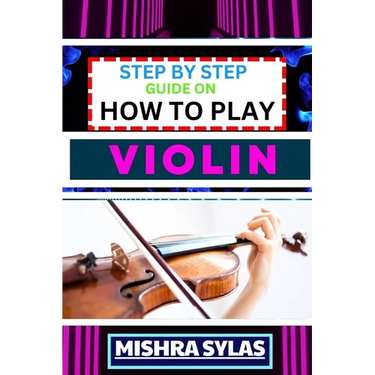 Step by Step Guide on How to Play Violin: One Touch Manual To Embark On A Musical Journey To Unleash The Soulful Symphony Of Your Violin