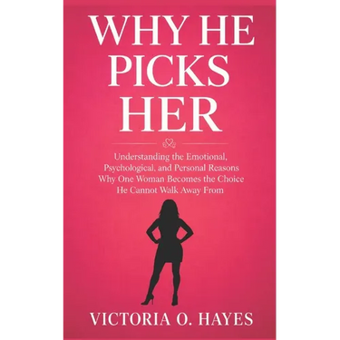 Why He Picks Her: Understanding the Emotional, Psychological, and Personal Reasons Why One Woman Becomes the Choice He Cannot Walk Away From