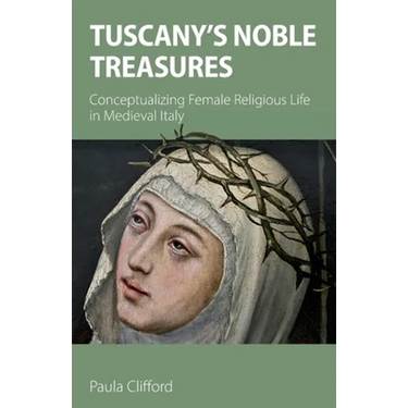Tuscany's Noble Treasures: Conceptualizing Female Religious Life in Medieval Italy