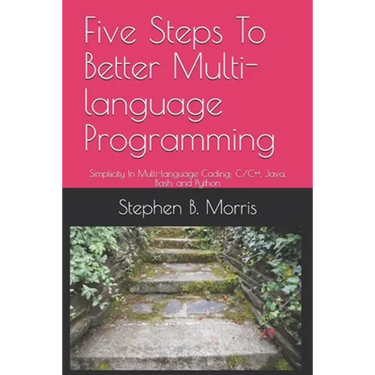 Five Steps To Better Multi-language Programming: Simplicity In Multi-language Coding: C/C++, Java, Bash, and Python