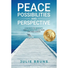 Peace, Possibilities and Perspective: 8 Secrets to Serenity and Satisfaction in Your Life and Career
