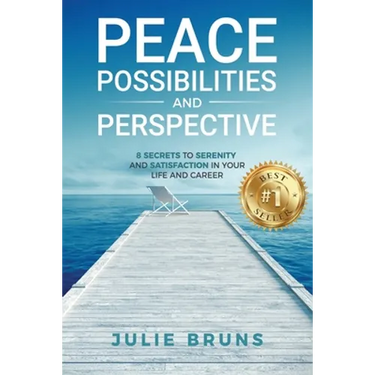 Peace, Possibilities and Perspective: 8 Secrets to Serenity and Satisfaction in Your Life and Career