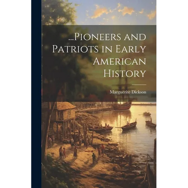 ...Pioneers and Patriots in Early American History