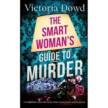 THE SMART WOMAN'S GUIDE TO MURDER a twisty, darkly comic take on the classic house murder mystery