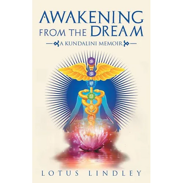 Awakening from the Dream: A Kundalini Memoir