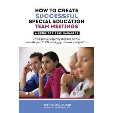 How to Create Successful Special Education Team Meetings: A Guide for Case Managers