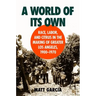 A World of Its Own: Race, Labor, and Citrus in the Making of Greater Los Angeles, 1900-1970