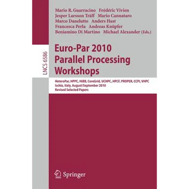 Euro-Par 2010, Parallel Processing Workshops: Heteropar, Hpcc, Hibb, Coregrid, Uchpc, Hpcf, Proper, Ccpi, Vhpc, Iscia, Italy, August 31 - September 3,
