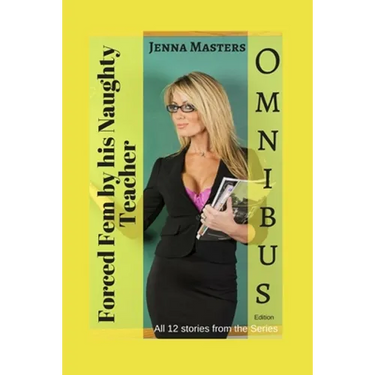 Forced Fem by His Naughty Teacher Omnibus Edition: All 12 stories in the series