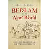 Bedlam in the New World: A Mexican Madhouse in the Age of Enlightenment