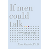 If Men Could Talk...: Translating the Secret Language of Men