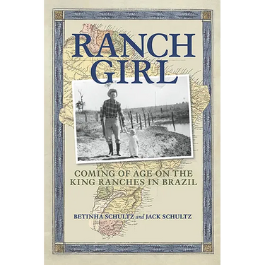 Ranch Girl: Coming of Age on the King Ranches of Brazil