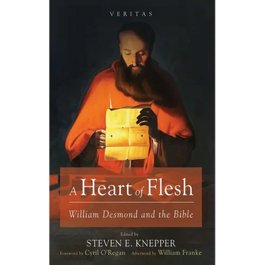 A Heart of Flesh: William Desmond and the Bible