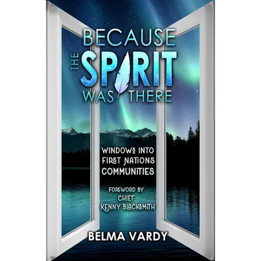 Because the Spirit Was There: Windows Into First Nations Communities