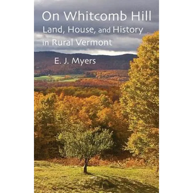 On Whitcomb Hill: Land, House, and History in Rural Vermont