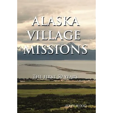 Alaska Village Missions: The First 50 Years