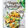 The Vegan Spiralizer Cookbook: Creative, Delicious, Easy Recipes for Every Meal