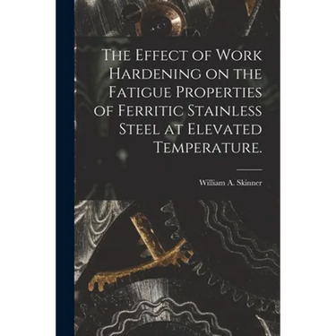 The Effect of Work Hardening on the Fatigue Properties of Ferritic Stainless Steel at Elevated Temperature.