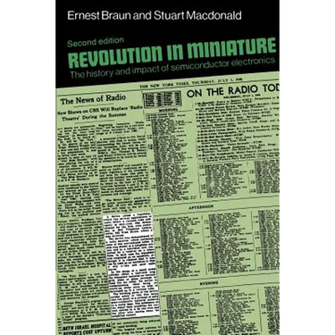 Revolution in Miniature: The History and Impact of Semiconductor Electronics