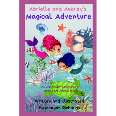 Abrielle and Aubrey's Magical Adventure: The Underwater Adventures of Abrielle and Aubrey; Book 1
