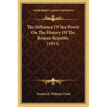 The Influence Of Sea Power On The History Of The Roman Republic (1915)