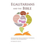 Egalitarians and the Bible: An Egalitarian View of Scriptural Inspiration, Authority, and Interpretation