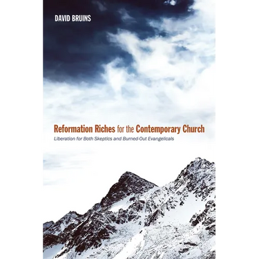 Reformation Riches for the Contemporary Church: Liberation for Both Skeptics and Burned-Out Evangelicals