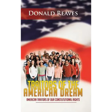 Traitors of the American Dream: American Traitors of Our Constututional Rights