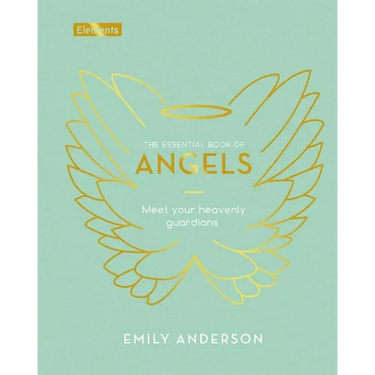 The Essential Book of Angels: Meet Your Heavenly Guardians
