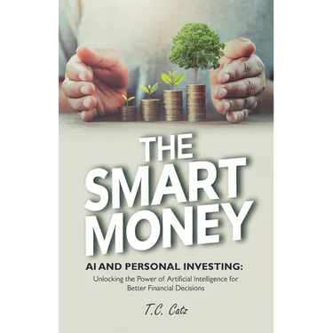 The Smart Money, AI and Personal Investing: Unlocking the Power of Artificial Intelligence for Better Financial Decisions
