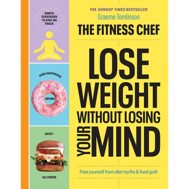 The Fitness Chef - Lose Weight Without Losing Your Mind: Free Yourself from Diet Myths & Food Guilt