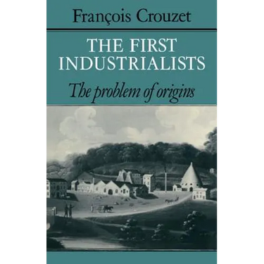 The First Industrialists: The Problem of Origins
