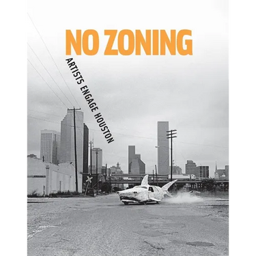 No Zoning: Artists Engage Houston