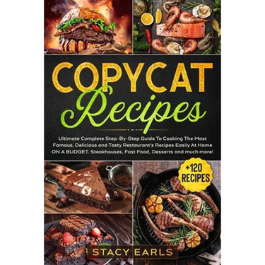 Copycat Recipes: Ultimate Complete Step-By-Step Guide To Cooking The Most Famous, Delicious and Tasty Restaurant's Recipes Easily At Ho