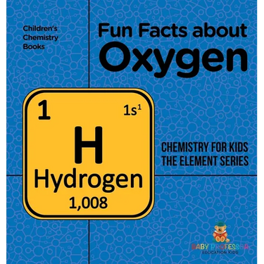 Fun Facts about Oxygen: Chemistry for Kids The Element Series Children's Chemistry Books