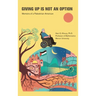 Giving Up Is Not an Option: Memoirs of a Palestinian American