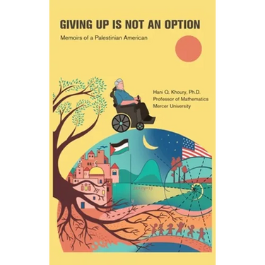 Giving Up Is Not an Option: Memoirs of a Palestinian American