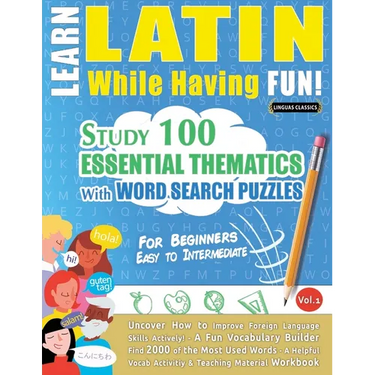 Learn Latin While Having Fun! - For Beginners: Easy to Intermediate - Study 100 Essential Thematics with Word Search Puzzles - Vol.1