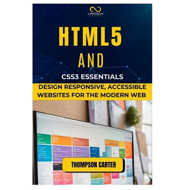 HTML5 and CSS3 Essentials: Design Responsive, Accessible Websites for the Modern Web