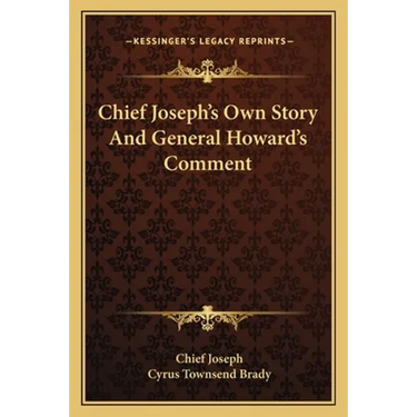 Chief Joseph's Own Story And General Howard's Comment