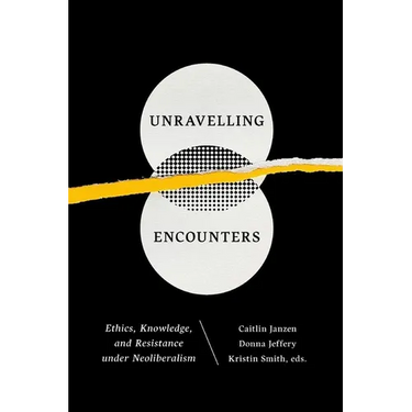 Unravelling Encounters: Ethics, Knowledge, and Resistance Under Neoliberalism