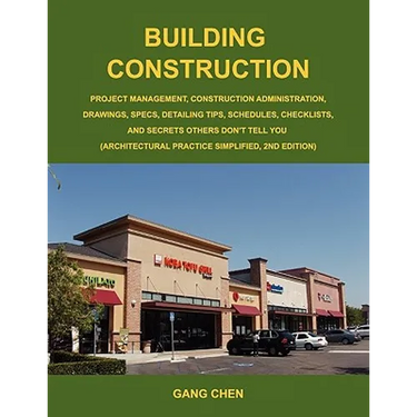 Building Construction: Project Management, Construction Administration, Drawings, Specs, Detailing Tips, Schedules, Checklists, and Secrets O