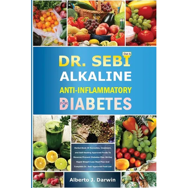 Dr. Sebi Alkaline and Anti-Inflammatory Diet for Diabetes: Herbal Book Of Remedies, treatment, and Self-Healing Approved Foods To Reverse/Prevent Diab
