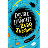 Double the Danger and Zero Zucchini