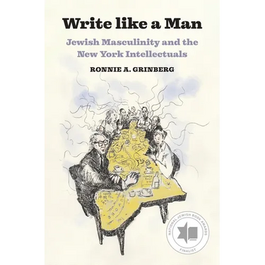 Write Like a Man: Jewish Masculinity and the New York Intellectuals