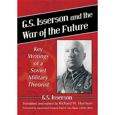 G.S. Isserson and the War of the Future: Key Writings of a Soviet Military Theorist
