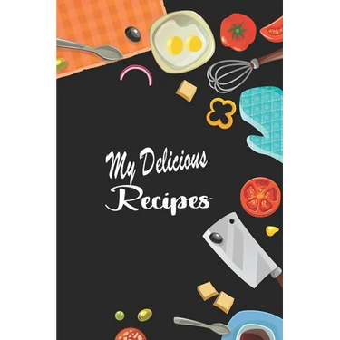 My Delicious Recipes: Create Your Personal Cookbook of Delicious Dish Ideas