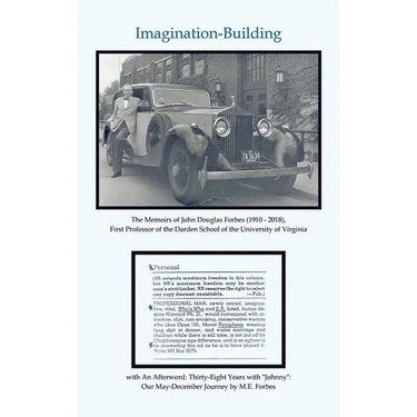 Imagination-Building: The Memoirs of John Douglas Forbes (1910 - 2018), First Professor of the Darden School of the University of Virginia
