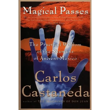 Magical Passes: The Practical Wisdom of the Shamans of Ancient Mexico